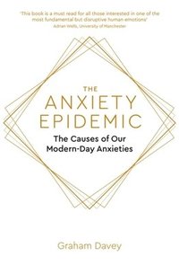 bokomslag The Anxiety Epidemic: The Causes of our Modern-Day Anxieties