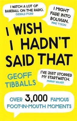 Geoff Tibballs - I Wish I Hadn't Said That, Häftad