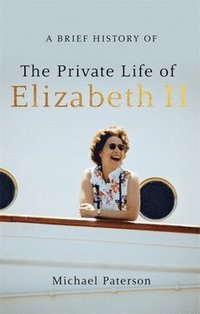 bokomslag A Brief History of the Private Life of Elizabeth II, Updated Edition