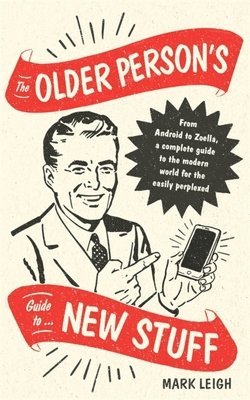 The Older Person's Guide to New Stuff 1