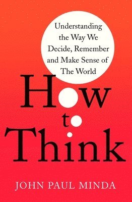 John Paul Minda - How To Think, Häftad