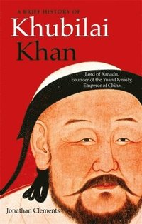 bokomslag A Brief History of Khubilai Khan