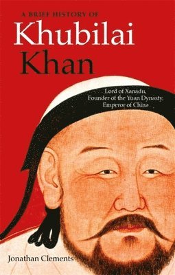 Jonathan Clements, JONATHAN CLEMENTS - Brief History of Khubilai Khan, Häftad