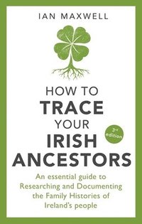 bokomslag How to Trace Your Irish Ancestors 3rd Edition