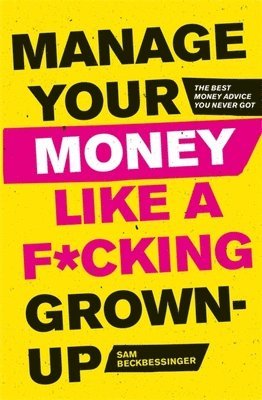 Sam Beckbessinger - Manage Your Money Like a F*cking Grown-Up, Häftad