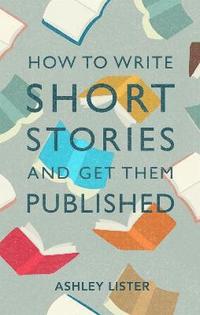 bokomslag How to Write Short Stories and Get Them Published
