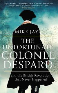 bokomslag The Unfortunate Colonel Despard