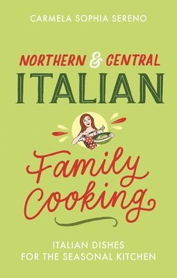 Carmela Sophia Sereno - Northern & Central Italian Family Cooking, Häftad