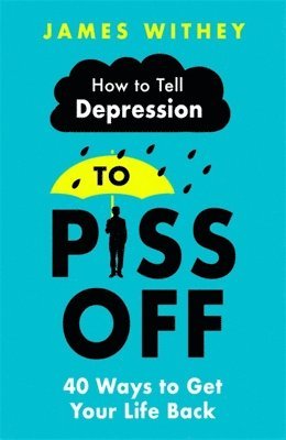 James Withey - How To Tell Depression to Piss Off, Häftad