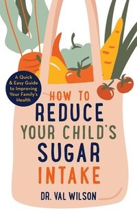 bokomslag How to Reduce Your Child's Sugar Intake