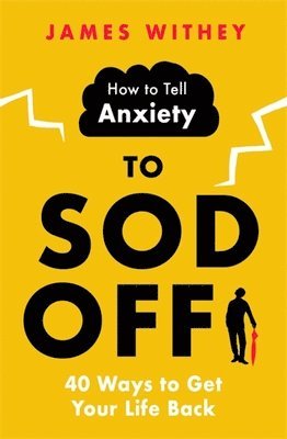 James Withey - How to Tell Anxiety to Sod Off, Häftad