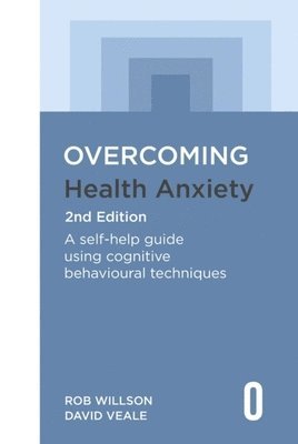 Rob Willson, David Veale - Overcoming Health Anxiety 2nd Edition, Häftad
