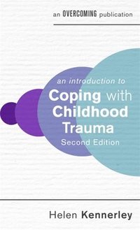 bokomslag An Introduction to Coping with Childhood Trauma, 2nd Edition