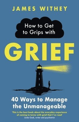 James Withey - How to Get to Grips with Grief, Häftad