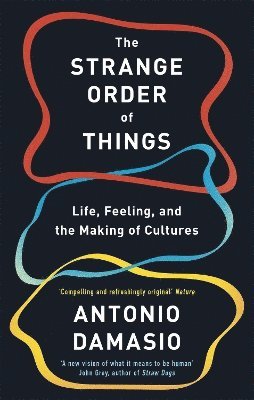 Antonio Damasio - Strange Order Of Things, Häftad