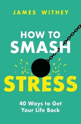 James Withey - How to Smash Stress, Häftad