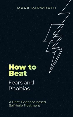 bokomslag How to Beat Fears and Phobias