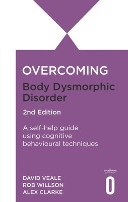 Rob Willson, David Veale, Alexandra Clarke - Overcoming Body Dysmorphic Disorder 2nd Edition, Häftad