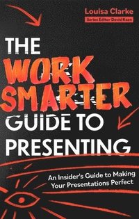 bokomslag The Work Smarter Guide to Presenting