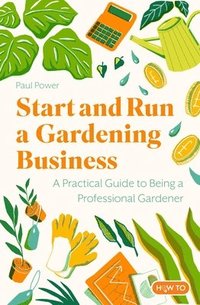 bokomslag Start and Run a Gardening Business, 5th Edition