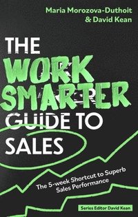 bokomslag The Work Smarter Guide to Sales