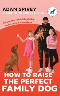 bokomslag How to Raise the Perfect Family Dog