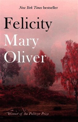 Mary Oliver - Felicity, Häftad