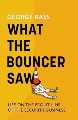 George Bass - What The Bouncer Saw, Inbunden