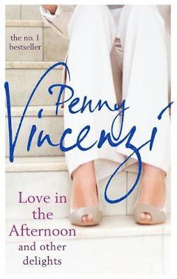 Penny Vincenzi - Love In The Afternoon and Other Delights, Häftad