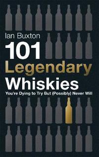 bokomslag 101 Legendary Whiskies You're Dying to Try But (Possibly) Never Will