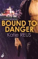 bokomslag Bound to Danger: Deadly Ops Book 2 (A series of thrilling, edge-of-your-seat suspense)