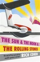 Rich Cohen - Sun & the Moon & the Rolling Stones, Häftad