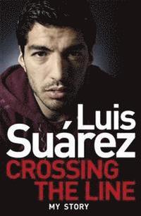 bokomslag Luis Suarez - My Autobiography: Crossing the Line