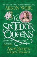 bokomslag Six Tudor Queens: Anne Boleyn, A King's Obsession