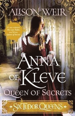 bokomslag Six Tudor Queens: Anna Of Kleve, Queen Of Secrets