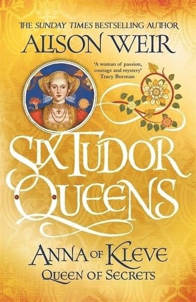 Alison Weir - Six Tudor Queens: Anna of Kleve, Queen of Secrets, Häftad