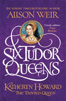 bokomslag Six Tudor Queens: Katheryn Howard, The Tainted Queen