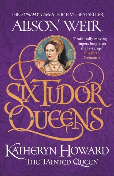 Alison Weir - Six Tudor Queens: Katheryn Howard, The Tainted Queen, Häftad