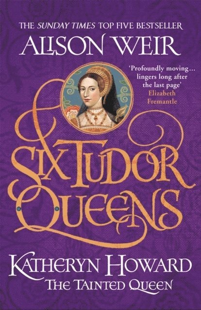 Six Tudor Queens: Katheryn Howard, The Tainted Queen: Six Tudor Queens 5 1