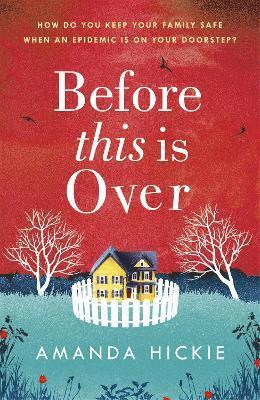 bokomslag Before This Is Over: As a deadly epidemic spreads across the globe, one woman will do anything to keep her family safe ...