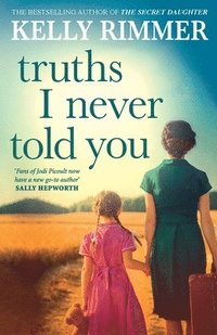 bokomslag Truths I Never Told You: An absolutely gripping, heartbreaking novel of love and family secrets