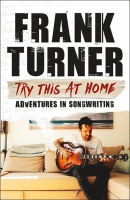 Frank Turner - Try This At Home: Adventures in songwriting, Häftad