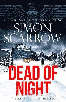 Simon Scarrow - Dead of Night : The chilling new World War 2 Berlin thriller from the bestselling author, Inbunden