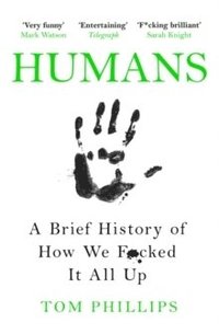 bokomslag Humans: A Brief History of How We F*cked It All Up