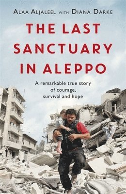 Alaa Aljaleel, Diana Darke - Last Sanctuary in Aleppo, Häftad