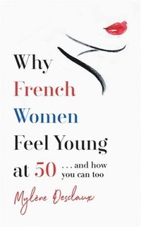 bokomslag Why French Women Feel Young at 50