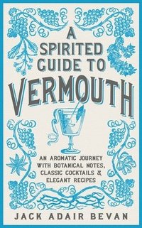 bokomslag A Spirited Guide to Vermouth