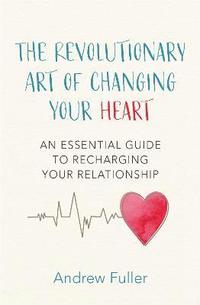 bokomslag The Revolutionary Art of Changing Your Heart