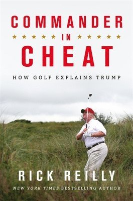 Rick Reilly - Commander in Cheat: How Golf Explains Trump, Häftad