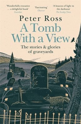 Peter Ross - Tomb With a View – The Stories & Glories of Graveyards, Häftad